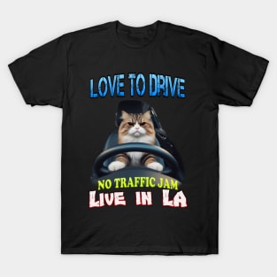 Love to drive Live in La T-Shirt